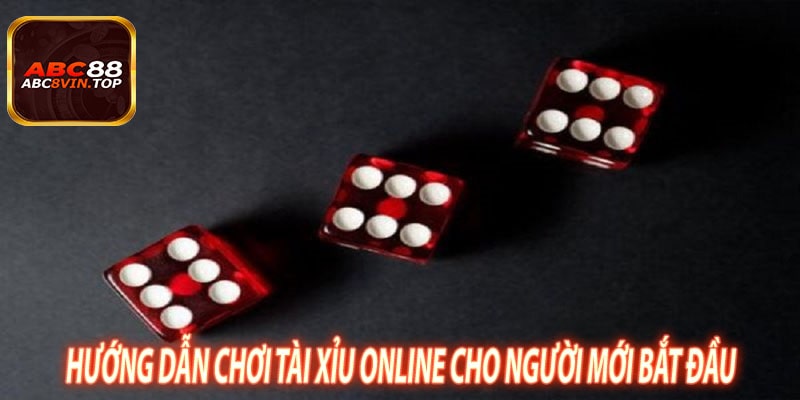 Hướng dẫn chơi tài xỉu online cho người mới bắt đầu