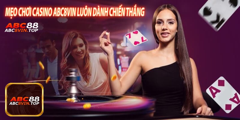 Mẹo Chơi Casino abc8vin Luôn Dành Chiến Thắng