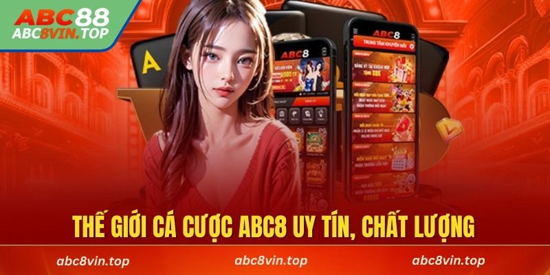 Khám phá thế giới cá cược ABC8 uy tín, chất lượng